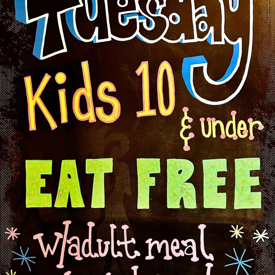Tuesday: kids 10 and under eat free with an adult meal purchase.